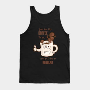 You Are Like Coffee To Me Coffee Lover Valentines Day Gift Tank Top